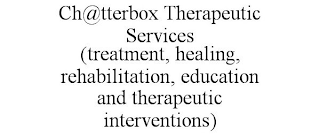 CH@TTERBOX THERAPEUTIC SERVICES (TREATMENT, HEALING, REHABILITATION, EDUCATION AND THERAPEUTIC INTERVENTIONS)