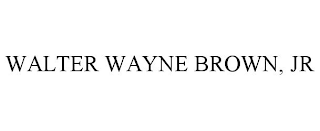 WALTER WAYNE BROWN, JR