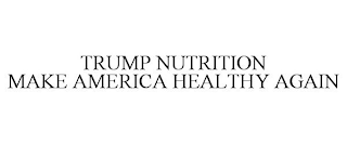 TRUMP NUTRITION MAKE AMERICA HEALTHY AGAIN