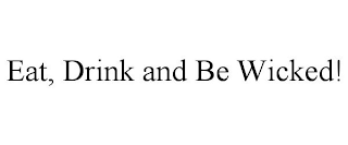 EAT, DRINK AND BE WICKED!