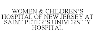 WOMEN & CHILDREN'S HOSPITAL OF NEW JERSEY AT SAINT PETER'S UNIVERSITY HOSPITAL