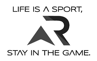 LIFE IS A SPORT, STAY IN THE GAME.