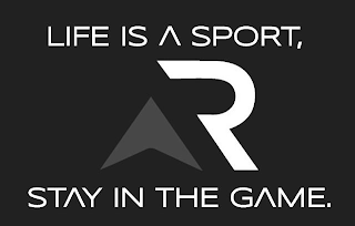 LIFE IS A SPORT, STAY IN THE GAME.