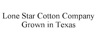 LONE STAR COTTON COMPANY GROWN IN TEXAS