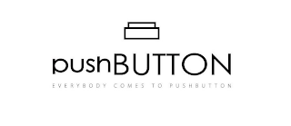 PUSHBUTTON EVERYBODY COMES TO PUSHBUTTON