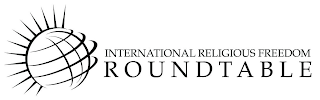 INTERNATIONAL RELIGIOUS FREEDOM ROUNDTABLE