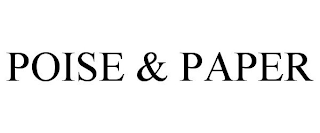 POISE & PAPER
