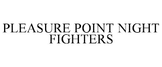 PLEASURE POINT NIGHT FIGHTERS