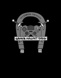 GAMER MAGNET SHOW SET EMPIRE PRESENTS