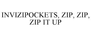 INVIZIPOCKETS, ZIP, ZIP, ZIP IT UP