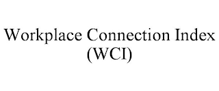 WORKPLACE CONNECTION INDEX (WCI)