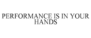 PERFORMANCE IS IN YOUR HANDS