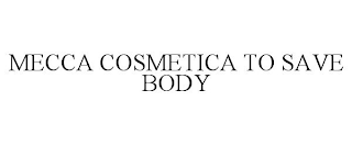 MECCA COSMETICA TO SAVE BODY