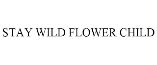 STAY WILD FLOWER CHILD