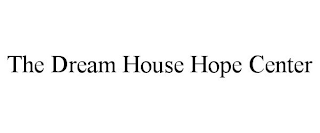 THE DREAM HOUSE HOPE CENTER