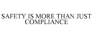 SAFETY IS MORE THAN JUST COMPLIANCE