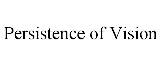 PERSISTENCE OF VISION