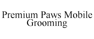 PREMIUM PAWS MOBILE GROOMING