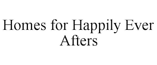 HOMES FOR HAPPILY EVER AFTERS