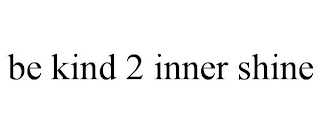 BE KIND 2 INNER SHINE