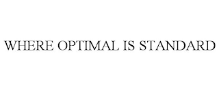 WHERE OPTIMAL IS STANDARD