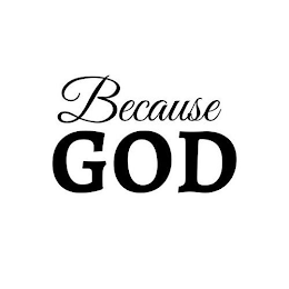 BECAUSE GOD