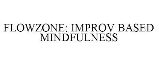 FLOWZONE: IMPROV BASED MINDFULNESS