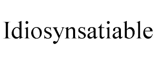 IDIOSYNSATIABLE