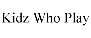KIDZ WHO PLAY