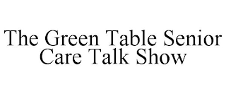 THE GREEN TABLE SENIOR CARE TALK SHOW