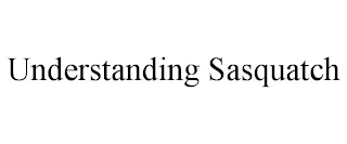 UNDERSTANDING SASQUATCH