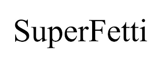 SUPERFETTI