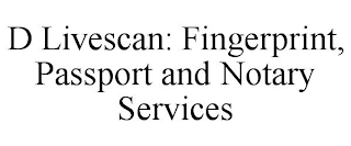 D LIVESCAN: FINGERPRINT, PASSPORT AND NOTARY SERVICES