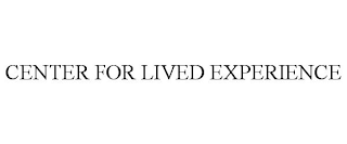 CENTER FOR LIVED EXPERIENCE