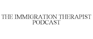 THE IMMIGRATION THERAPIST PODCAST