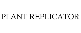 PLANT REPLICATOR