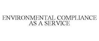 ENVIRONMENTAL COMPLIANCE AS A SERVICE