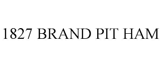 1827 BRAND PIT HAM