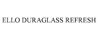 ELLO DURAGLASS REFRESH