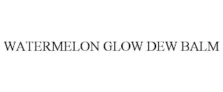 WATERMELON GLOW DEW BALM