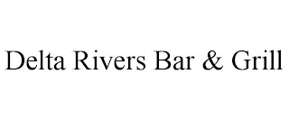 DELTA RIVERS BAR & GRILL