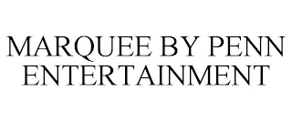 MARQUEE BY PENN ENTERTAINMENT