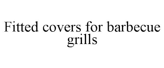 FITTED COVERS FOR BARBECUE GRILLS