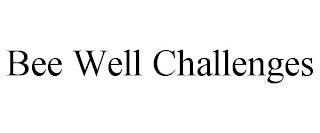 BEE WELL CHALLENGES