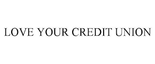 LOVE YOUR CREDIT UNION