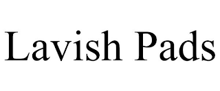 LAVISH PADS