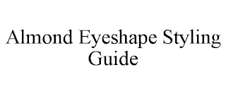 ALMOND EYESHAPE STYLING GUIDE