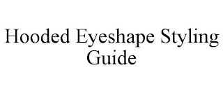 HOODED EYESHAPE STYLING GUIDE