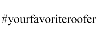 #YOURFAVORITEROOFER