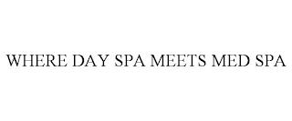 WHERE DAY SPA MEETS MED SPA